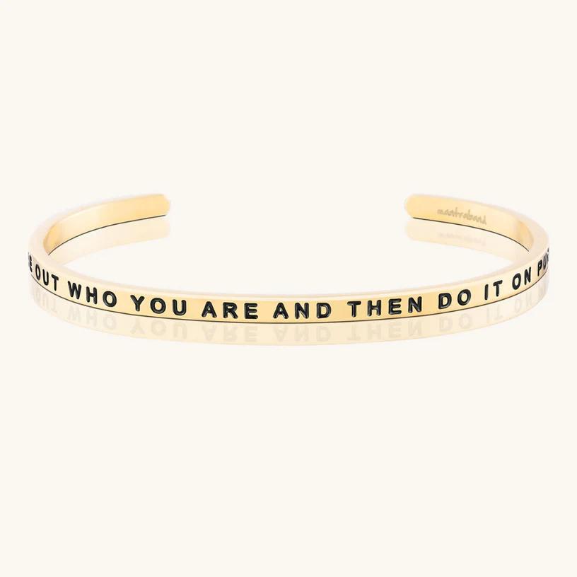 Bracelet - Figure Out Who You Are And Then Do It On Purpose