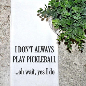 Tea Towel - I Don't Always Play Pickleball