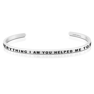 Bracelet - Everything I Am You Helped Me To Be