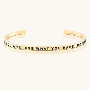 Bracelet - Start Where You Are, Use What You Have, Do What You Can