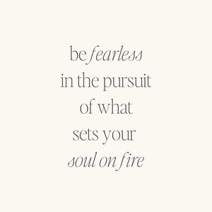 Bracelet - Be Fearless in the Pursuit of What Sets Your Soul On Fire
