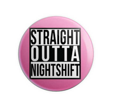 Badge Button - Printed - Straight Outta Nightshift