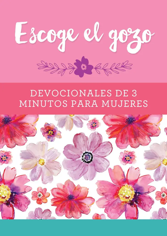 Escoge El Gozo: Devocionales De 3 Minutos Para Mujeres