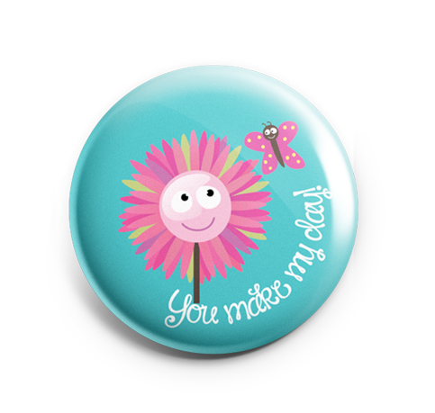 Badge Button - Printed - You Make My Day