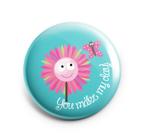 Badge Button - Printed - You Make My Day