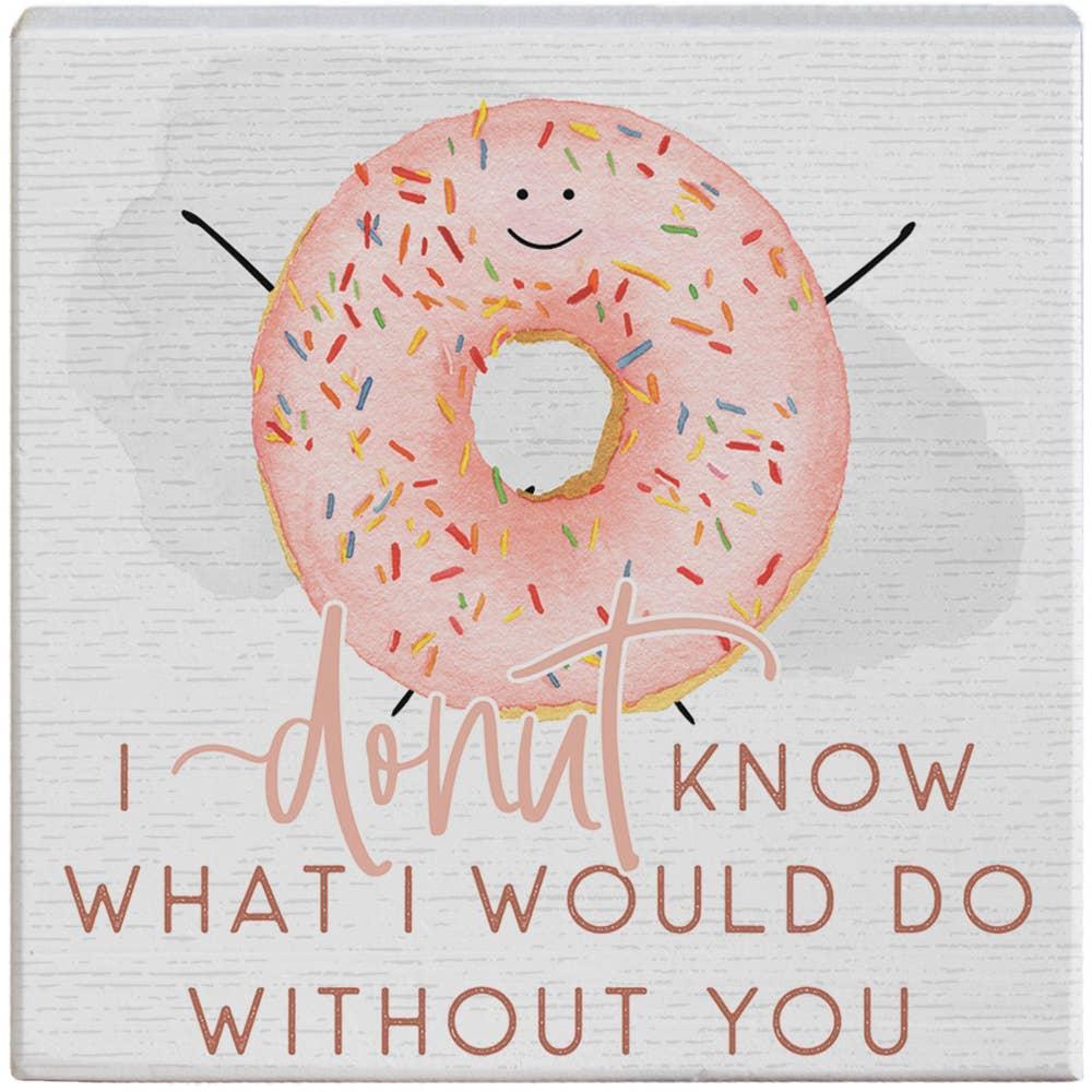 Gift A Block - Donut Know What I Would Do Without You
