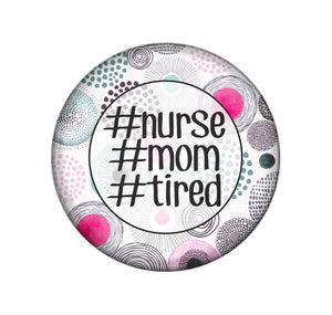 Badge Button - Printed - #NurseMomTired