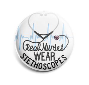 Badge Button - Printed - Real Nurses Wear Stethoscopes