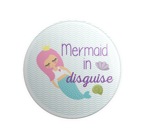 Badge Button - Printed - Mermaid in Disguise
