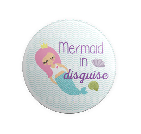 Badge Button - Printed - Mermaid in Disguise