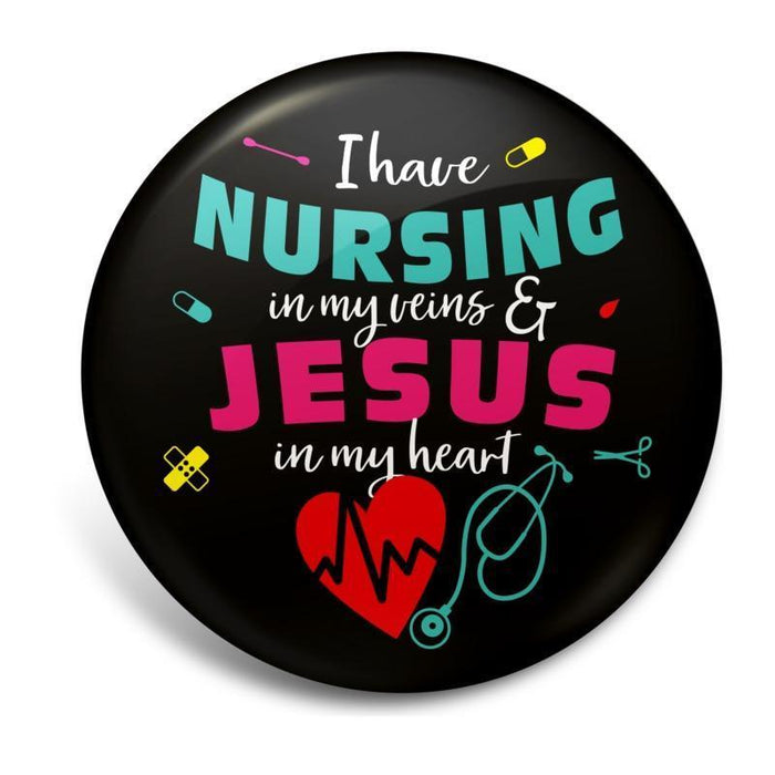 Badge Button - Printed - Nursing In My Veins & Jesus In My Heart